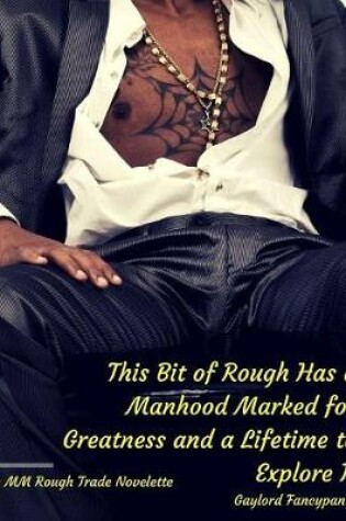 Cover of This Bit of Rough Has a Manhood Marked for Greatness and a Lifetime to Explore It