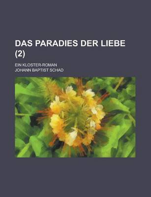 Book cover for Das Paradies Der Liebe; Ein Kloster-Roman (2 )