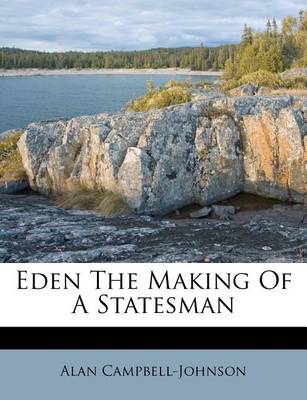 Cover of Eden the Making of a Statesman