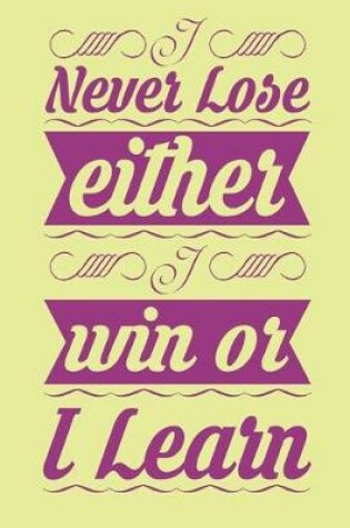 Cover of Never lose either i win or i learn