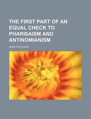 Book cover for The First Part of an Equal Check to Pharisaism and Antinomianism