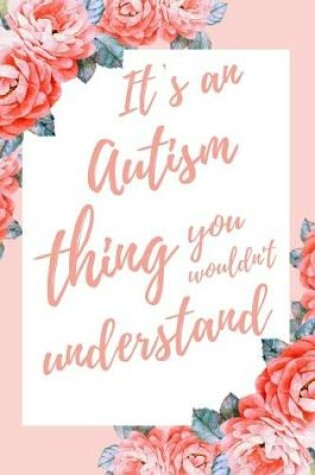 Cover of It's an Autism Thing You Wouldn't Understand