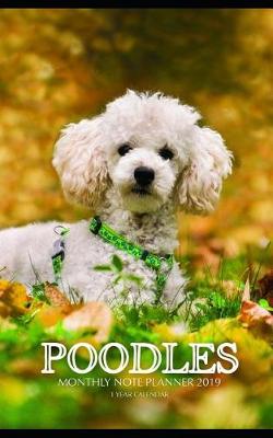 Book cover for Poodles Monthly Note Planner 2019 1 Year Calendar