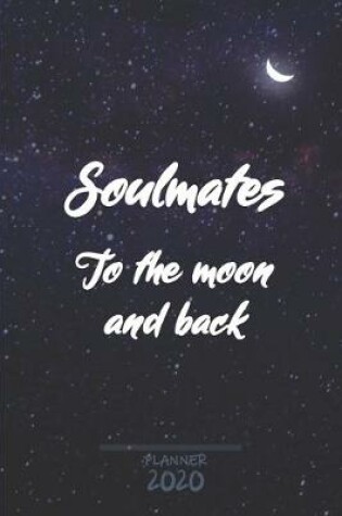 Cover of Soulmates to the Moon and Back ǀ Weekly Planner Organizer Diary Agenda