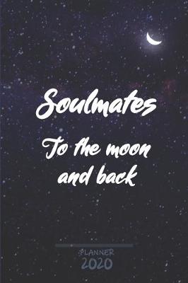 Book cover for Soulmates to the Moon and Back ǀ Weekly Planner Organizer Diary Agenda