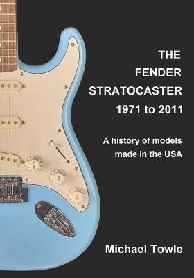 Book cover for The Fender Stratocaster 1971 to 2011