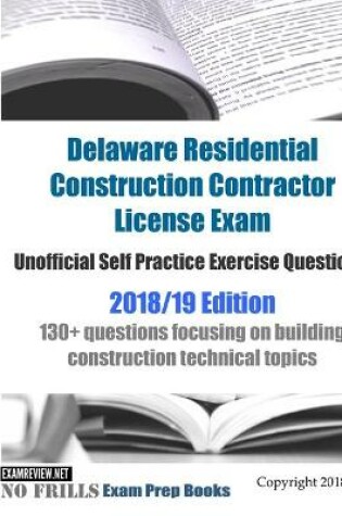 Cover of Delaware Residential Construction Contractor License Exam Unofficial Self Practice Exercise Questions 2018/19 Edition