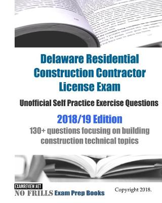 Book cover for Delaware Residential Construction Contractor License Exam Unofficial Self Practice Exercise Questions 2018/19 Edition
