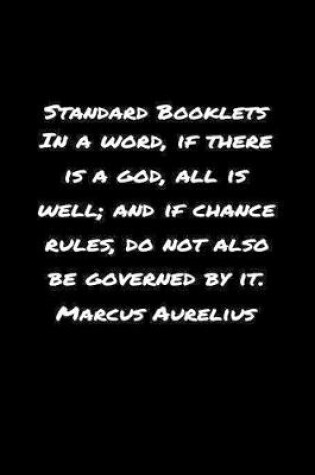 Cover of Standard Booklets In A Word If There Is A God All Is Well and If Chance Rules Do Not Also Be Governed by It Marcus Aurelius