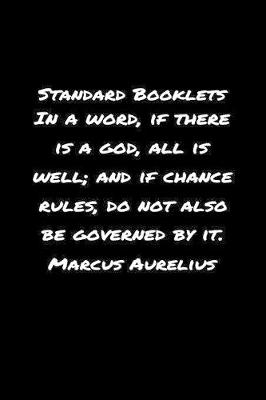 Book cover for Standard Booklets In A Word If There Is A God All Is Well and If Chance Rules Do Not Also Be Governed by It Marcus Aurelius