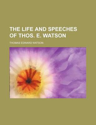 Book cover for The Life and Speeches of Thos. E. Watson