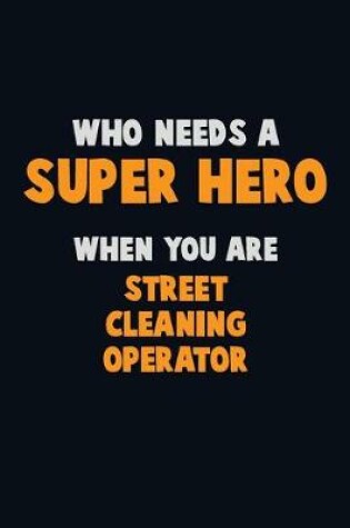 Cover of Who Need A SUPER HERO, When You Are Street Cleaning Operator