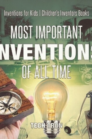 Cover of Most Important Inventions Of All Time Inventions for Kids Children's Inventors Books