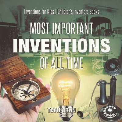 Book cover for Most Important Inventions Of All Time Inventions for Kids Children's Inventors Books