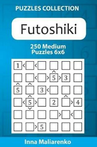 Cover of Futoshiki - 250 Medium Puzzles 6x6