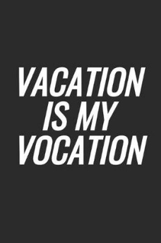 Cover of Vacation Is My Vocation