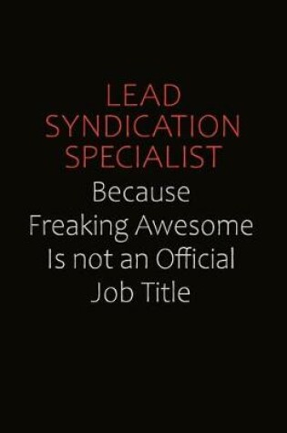 Cover of Lead Syndication Specialist Because Freaking Awesome Is Not An Official job Title