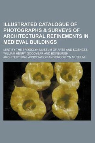 Cover of Illustrated Catalogue of Photographs & Surveys of Architectural Refinements in Medieval Buildings; Lent by the Brooklyn Museum of Arts and Sciences