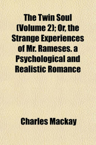 Cover of The Twin Soul (Volume 2); Or, the Strange Experiences of Mr. Rameses. a Psychological and Realistic Romance