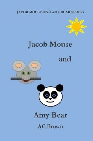 Cover of Jacob Mouse and Amy Bear