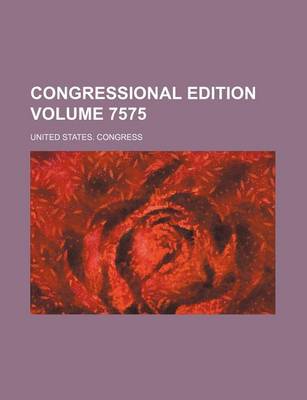 Book cover for Congressional Edition Volume 7575