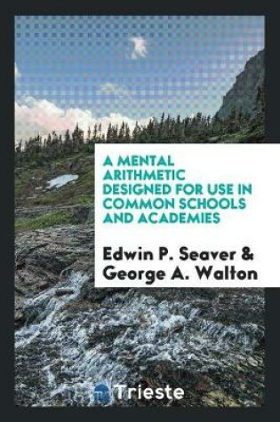 Cover of A Mental Arithmetic Designed for Use in Common Schools and Academies