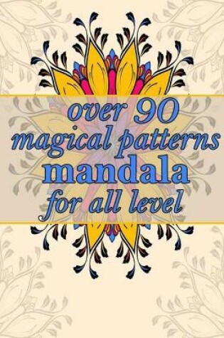 Cover of over 90 magical patterns mandala for all level