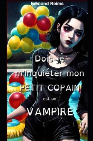 Cover of Dois-je m'inquiéter mon petit copain est un vampire