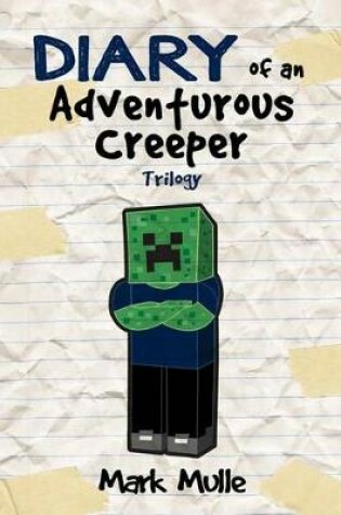 Cover of Diary of an Adventurous Creeper Trilogy (An Unofficial Minecraft Book for Kids Age 9-12)