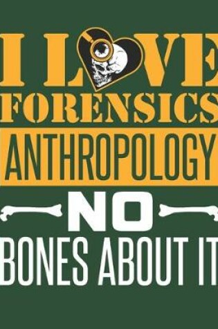 Cover of I Love Forensics Anthropology No Bones About It