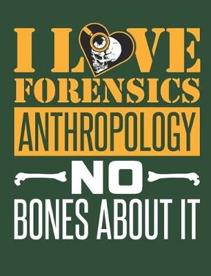 Book cover for I Love Forensics Anthropology No Bones About It