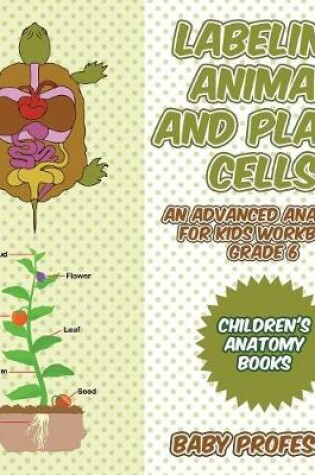 Cover of Labeling Animal and Plant Cells - An Advanced Anatomy for Kids Workbook Grade 6 Children's Anatomy Books