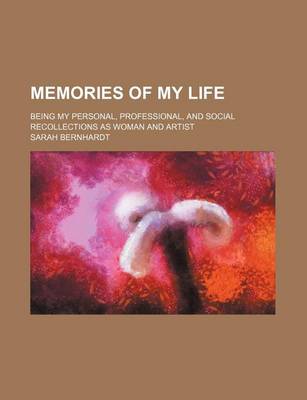 Book cover for Memories of My Life; Being My Personal, Professional, and Social Recollections as Woman and Artist