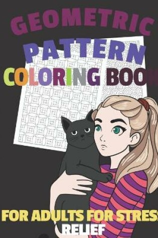 Cover of Geometric Pattern Coloring Book For Adults For Stress Relief