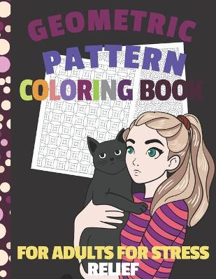 Book cover for Geometric Pattern Coloring Book For Adults For Stress Relief