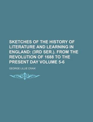 Book cover for Sketches of the History of Literature and Learning in England Volume 5-6; (3rd Ser.). from the Revolution of 1688 to the Present Day