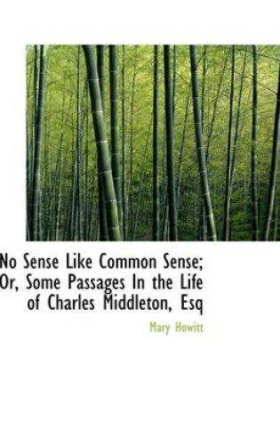 Cover of No Sense Like Common Sense; Or, Some Passages in the Life of Charles Middleton, Esq