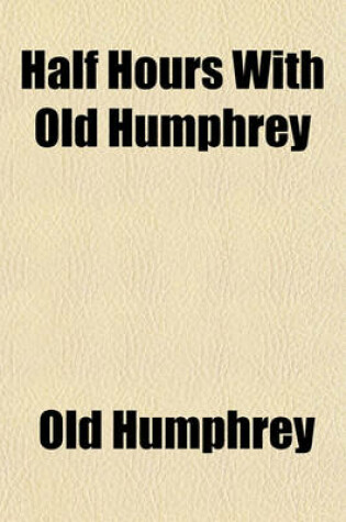 Cover of Half Hours with Old Humphrey