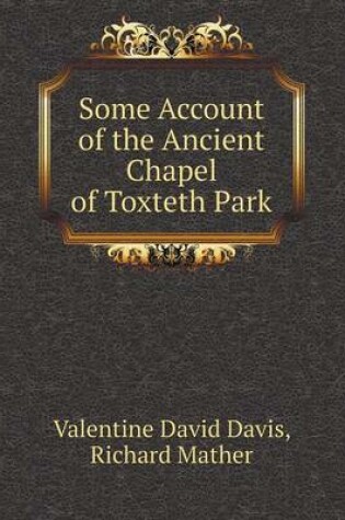 Cover of Some Account of the Ancient Chapel of Toxteth Park