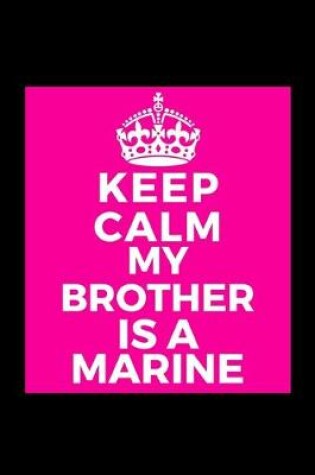 Cover of Keep Calm My Brother Is A Marine