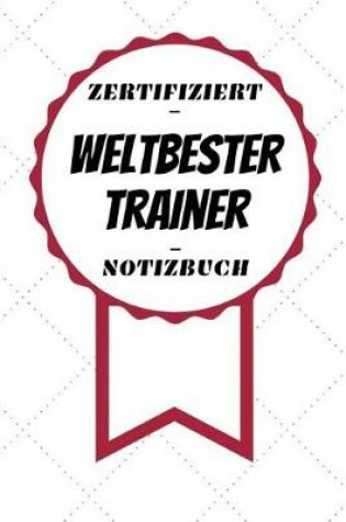 Cover of Notizbuch - Zertifiziert - Weltbester - Trainer