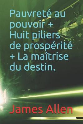 Book cover for Pauvrete au pouvoir + Huit piliers de prosperite + La maitrise du destin.