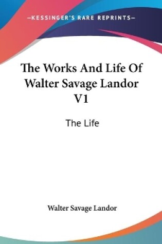 Cover of The Works And Life Of Walter Savage Landor V1
