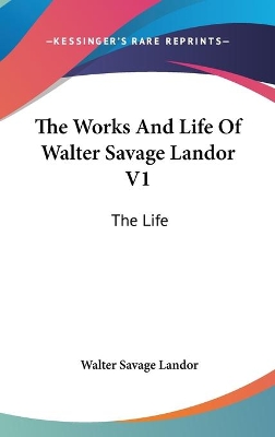 Book cover for The Works And Life Of Walter Savage Landor V1