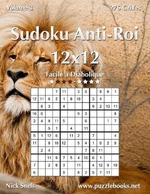 Cover of Sudoku Anti-Roi 12x12 - Facile à Diabolique - Volume 3 - 276 Grilles