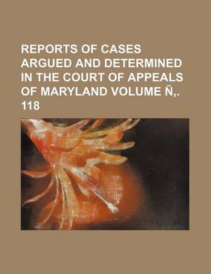 Book cover for Reports of Cases Argued and Determined in the Court of Appeals of Maryland Volume N . 118