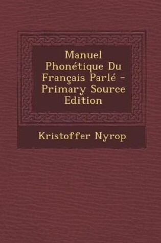 Cover of Manuel Phonetique Du Francais Parle - Primary Source Edition