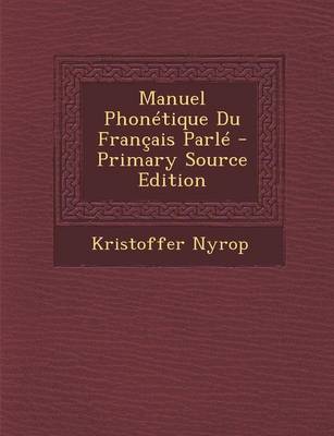 Book cover for Manuel Phonetique Du Francais Parle - Primary Source Edition