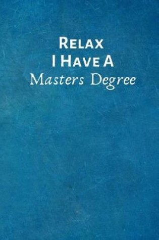 Cover of Relax I Have a Masters Degree