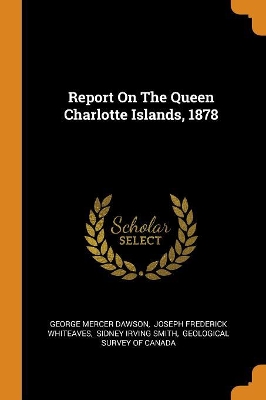 Book cover for Report on the Queen Charlotte Islands, 1878